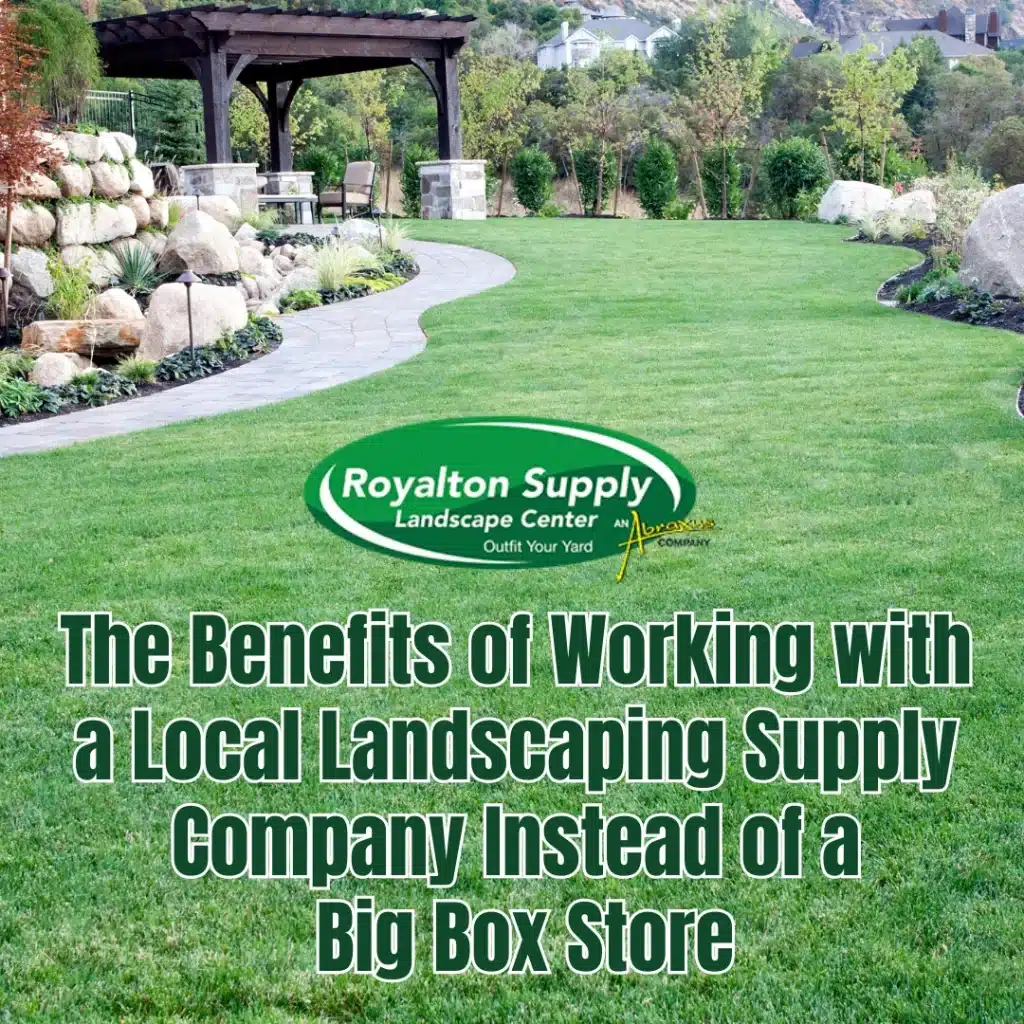 The Benefits of Working with a Local Landscaping Supply Company Instead of a Big Box Store